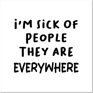 i'm sick of people they are everywhere Posters and Art